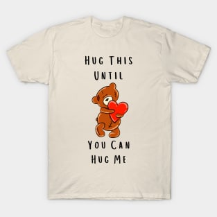 Hug This Until You Can Hug Me T-Shirt